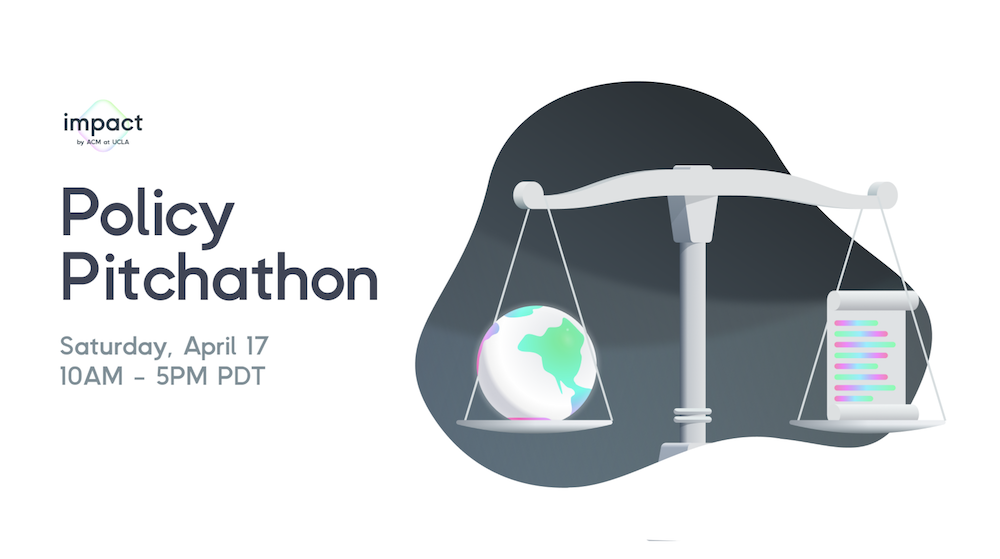 a banner titled "impact by acm at ucla: policy pitchathon, saturday april 17 10 AM - 5 PM PDT. features a judicial scale with the earth on one arm, and high-tech scroll on the other.